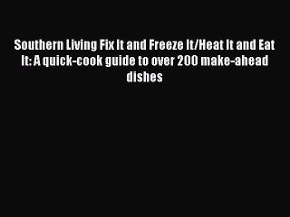 [Read Book] Southern Living Fix It and Freeze It/Heat It and Eat It: A quick-cook guide to