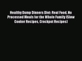 [Read Book] Healthy Dump Dinners Diet: Real Food No Processed Meals for the Whole Family (Slow