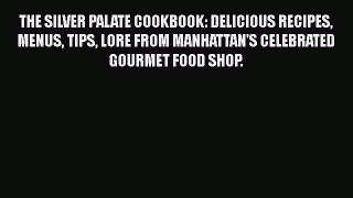 [Read Book] THE SILVER PALATE COOKBOOK: DELICIOUS RECIPES MENUS TIPS LORE FROM MANHATTAN'S