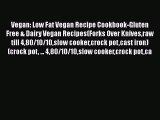 [Read Book] Vegan: Low Fat Vegan Recipe Cookbook-Gluten Free & Dairy Vegan Recipes(Forks Over
