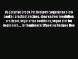 [Read Book] Vegetarian Crock Pot Recipes (vegetarian slow cooker crockpot recipes slow cooker