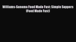 [Read Book] Williams-Sonoma Food Made Fast: Simple Suppers (Food Made Fast)  EBook