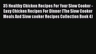 [Read Book] 35 Healthy Chicken Recipes For Your Slow Cooker - Easy Chicken Recipes For Dinner