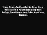 [Read Book] Dump Dinners Cookbook Box Set: Dump Dinner Chicken Beef  & Pork Recipes (Dump Dinner