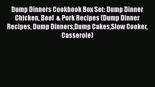 [Read Book] Dump Dinners Cookbook Box Set: Dump Dinner Chicken Beef  & Pork Recipes (Dump Dinner