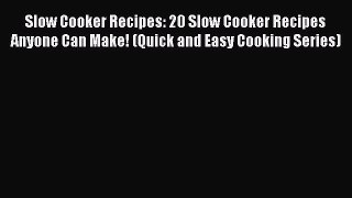 [Read Book] Slow Cooker Recipes: 20 Slow Cooker Recipes Anyone Can Make! (Quick and Easy Cooking