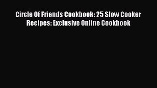 [Read Book] Circle Of Friends Cookbook: 25 Slow Cooker Recipes: Exclusive Online Cookbook Free