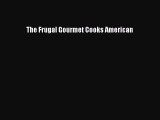 [Read Book] The Frugal Gourmet Cooks American  EBook