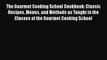 [Read Book] The Gourmet Cooking School Cookbook: Classic Recipes Menus and Methods as Taught