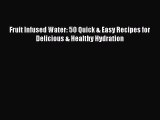 [Read Book] Fruit Infused Water: 50 Quick & Easy Recipes for Delicious & Healthy Hydration