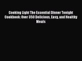[Read Book] Cooking Light The Essential Dinner Tonight Cookbook: Over 350 Delicious Easy and