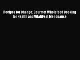 [Read Book] Recipes for Change: Gourmet Wholefood Cooking for Health and Vitality at Menopause