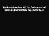 [Read Book] Tips Cooks Love: Over 500 Tips Techniques and Shortcuts That Will Make You a Better