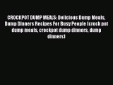 [Read Book] CROCKPOT DUMP MEALS: Delicious Dump Meals Dump Dinners Recipes For Busy People