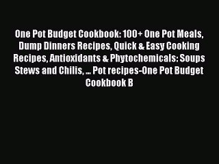 [Read Book] One Pot Budget Cookbook: 100+ One Pot Meals Dump Dinners Recipes Quick & Easy Cooking