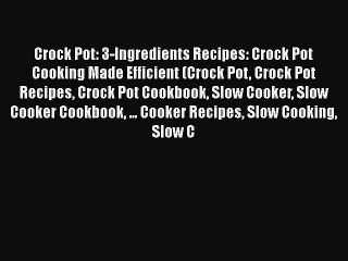 [Read Book] Crock Pot: 3-Ingredients Recipes: Crock Pot Cooking Made Efficient (Crock Pot Crock