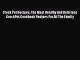 [Read Book] Crock Pot Recipes: The Most Healthy And Delicious CrockPot Cookbook Recipes For