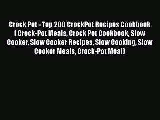 [Read Book] Crock Pot - Top 200 CrockPot Recipes Cookbook ( Crock-Pot Meals Crock Pot Cookbook