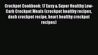 [Read Book] Crockpot Cookbook: 17 Easy & Super Healthy Low-Carb Crockpot Meals (crockpot healthy