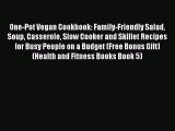 [Read Book] One-Pot Vegan Cookbook: Family-Friendly Salad Soup Casserole Slow Cooker and Skillet