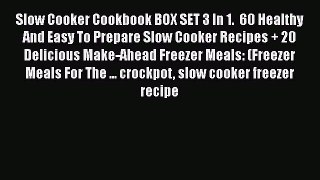 [Read Book] Slow Cooker Cookbook BOX SET 3 In 1.  60 Healthy And Easy To Prepare Slow Cooker