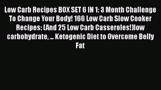 [Read Book] Low Carb Recipes BOX SET 6 IN 1: 3 Month Challenge To Change Your Body! 166 Low