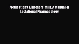 Download Medications & Mothers' Milk: A Manual of Lactational Pharmacology PDF Online