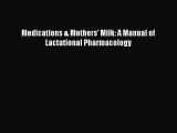 Download Medications & Mothers' Milk: A Manual of Lactational Pharmacology PDF Online