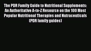 Download The PDR Family Guide to Nutritional Supplements: An Authoritative A-to-Z Resource