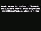 [Read Book] Creative Cooking: Over 200 Sheet Pan Slow Cooker Hot Pot Southern Meals and Healthy