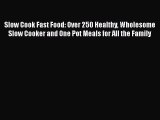 [Read Book] Slow Cook Fast Food: Over 250 Healthy Wholesome Slow Cooker and One Pot Meals for