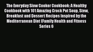 [Read Book] The Everyday Slow Cooker Cookbook: A Healthy Cookbook with 101 Amazing Crock Pot