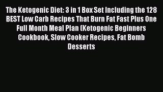 [Read Book] The Ketogenic Diet: 3 in 1 Box Set Including the 128 BEST Low Carb Recipes That