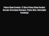 [Read Book] Paleo Slow Cooker: 21 Best Paleo Slow Cooker Recipe (Crockpot Recipes Paleo Diet