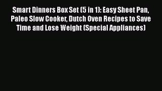 [Read Book] Smart Dinners Box Set (5 in 1): Easy Sheet Pan Paleo Slow Cooker Dutch Oven Recipes