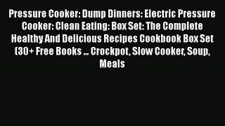[Read Book] Pressure Cooker: Dump Dinners: Electric Pressure Cooker: Clean Eating: Box Set: