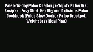 [Read Book] Paleo: 14-Day Paleo Challenge: Top 42 Paleo Diet Recipes - Easy Start Healthy and