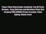 [Read Book] Paleo: Paleo Slow Cooker Cookbook: Top 80 Paleo Recipes - Easy Delicious and Nutritious