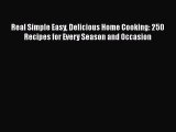 [Read Book] Real Simple Easy Delicious Home Cooking: 250 Recipes for Every Season and Occasion