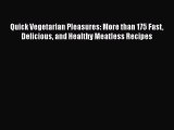 [Read Book] Quick Vegetarian Pleasures: More than 175 Fast Delicious and Healthy Meatless Recipes