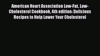 [Read Book] American Heart Association Low-Fat Low-Cholesterol Cookbook 4th edition: Delicious