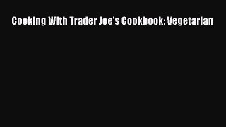 [Read Book] Cooking With Trader Joe's Cookbook: Vegetarian  EBook
