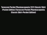 Read Tarascon Pocket Pharmacopoeia 2011 Classic Shirt-Pocket Edition (Tarascon Pocket Pharmacopoeia: