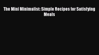 [Read Book] The Mini Minimalist: Simple Recipes for Satisfying Meals  EBook