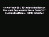 Read System Center 2012 R2 Configuration Manager Unleashed: Supplement to System Center 2012