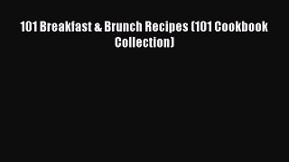 [Read Book] 101 Breakfast & Brunch Recipes (101 Cookbook Collection)  EBook