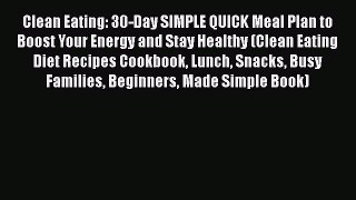 [Read Book] Clean Eating: 30-Day SIMPLE QUICK Meal Plan to Boost Your Energy and Stay Healthy