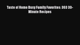 [Read Book] Taste of Home Busy Family Favorites: 363 30-Minute Recipes  EBook