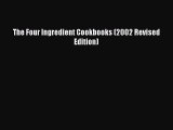 [Read Book] The Four Ingredient Cookbooks (2002 Revised Edition)  EBook