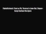 [Read Book] Fabulicious!: Fast & Fit: Teresa's Low-Fat Super-Easy Italian Recipes  EBook